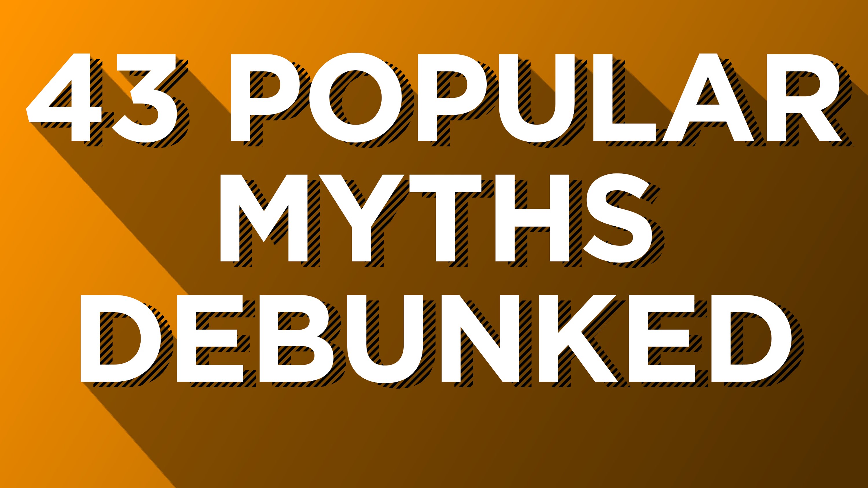 Myth Debunker: 43 Popular Myths Debunked